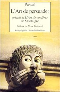 Couverture du livre L'Art de persuader (précédé de) L'Art de conférer de Montaigne - Blaise Pascal - Michel De Montaigne