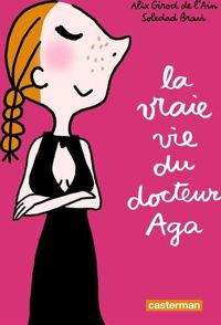 Couverture du livre La vraie vie du docteur Aga - Alix Girod De Lain - Soledad Bravi