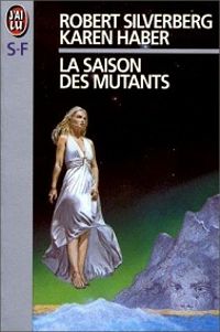 Couverture du livre La saison des mutants - Robert Silverberg - Karen Haber