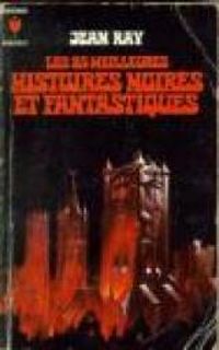 Jean Ray - Les 25 meilleures histoires noires et fantastiques 