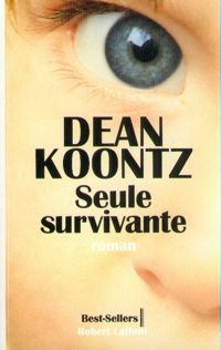 Couverture du livre SEULE SURVIVANTE - Dean Koontz