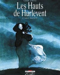 Couverture du livre Les Hauts de Hurlevent, d'Emily Brontë - Intégrale - Yann  - Edith 