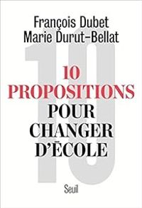 Couverture du livre 10 propositions pour changer d'école - Francois Dubet - Marie Duru Bellat