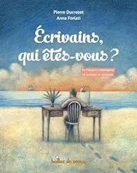 Couverture du livre Écrivains, qui êtes vous ? - Pierre Ducrozet - Anna Forlati