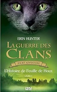 Erin Hunter - L'histoire de Feuille de Houx