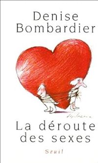 Denise Bombardier - La déroute des sexes