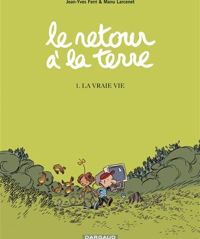 Ferri Jean-yves - Larcenet Manu(Illustrations) - Le retour à la terre, 1 : La vraie vie