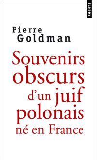 Pierre Goldman - Souvenirs obscurs d'un juif polonais né en France