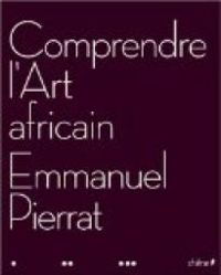 Emmanuel Pierrat - Comprendre l'Art africain