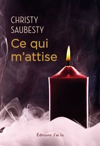 Couverture du livre Ce qui m'attise - Christy Saubesty