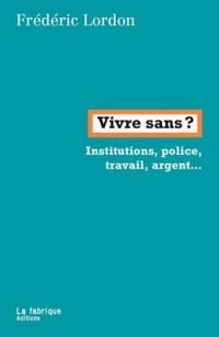 Frederic Lordon - Vivre sans ? Institutions