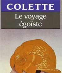 Sidonie-gabrielle Colette - Le Voyage égoïste