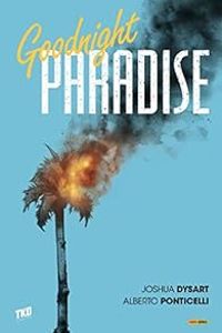 Couverture du livre Goodnight paradise - Joshua Dysart - Alberto Ponticelli