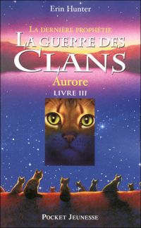 Couverture du livre La dernière prophétie : Aurore  - Erin Hunter