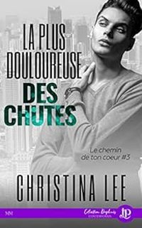 Couverture du livre La plus douloureuse des chutes - Christina Lee