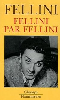 Federico Fellini - Giovanni Grazzini - Fellini par Fellini