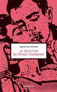 Agnès De Lestrade - La sélection du prince charmant