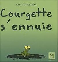 Couverture du livre Courgette s'ennuie - Jean Paul Krassinsky - Caro Ii