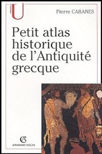 Pierre Cabanes - Petit atlas historique de l'Antiquité grecque