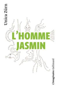 Unica Zürn - L'Homme-Jasmin: Impressions d'une malade mentale