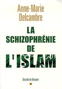 Anne Marie Delcambre - La schizophrénie de l'islam