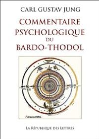 Carl Gustav Jung - Commentaire psychologique du Bardo-Thodol