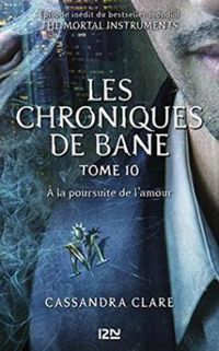 Cassandra Clare - A la poursuite de l'amour