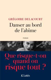 Grégoire Delacourt - Danser au bord de l'abîme