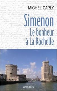 Michel Carly - Simenon, le bonheur à La Rochelle