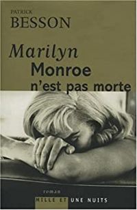 Patrick Besson - Marilyn Monroe n'est pas morte