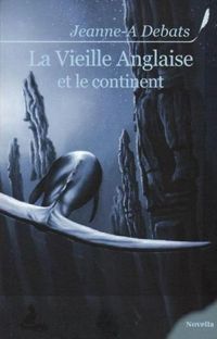 Couverture du livre La Vieille Anglaise et le continent - Jeanne A Debats - Jeanne A Debats