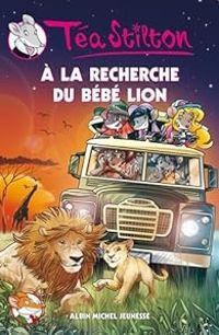 Couverture du livre A la recherche du bébé lion - Tea Stilton