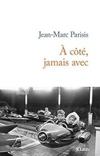 Jean Marc Parisis - A côté, jamais avec