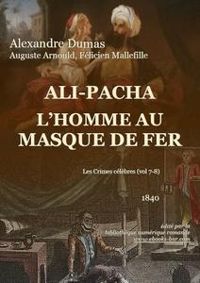 Alexandre Dumas - Auguste Arnould - Felicien Mallefille - Ali-Pacha - L'Homme au Masque de Fer