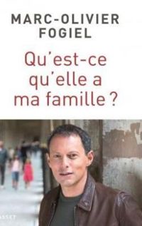 Marc Olivier Fogiel - Qu'est-ce qu'elle a ma famille ?