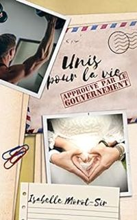 Couverture du livre Unis pour la vie : Approuvé par le gouvernement - Isabelle Morot Sir