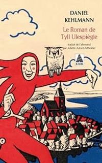 Couverture du livre Le roman de Tyll Ulespiègle - Daniel Kehlmann