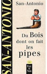 San Antonio - BOIS DONT ON FAIT LES PIPES