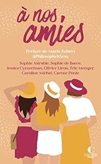 Sophie Astrabie - Caroline Michel - Sophie Baere - Olivier Liron - Carene Ponte - Ric Metzger - Jessica Cymerman - À nos amies