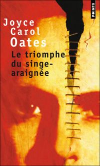 Joyce Carol Oates - Le Triomphe du singe-araignée