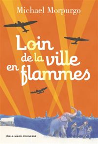 Couverture du livre Loin de la ville en flammes - Michael Morpurgo