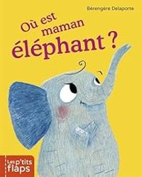 Couverture du livre Où est maman éléphant ? - Berengere Delaporte