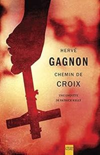 Couverture du livre Une enquête de Patrick Kelly : Chemin de croix - Herve Gagnon