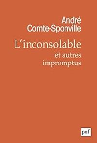 Andre Comte Sponville - L'inconsolable et autres impromptus