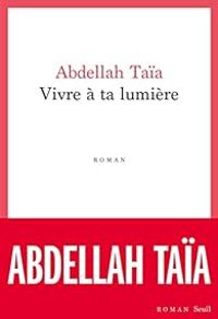 Abdellah Taia - Vivre à ta lumière