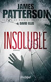 James Patterson - Philippe Reilly - David Ellis - Insoluble