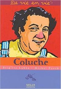 Couverture du livre De vie en vie : Coluche - Brigitte Labbe - Michel Puech