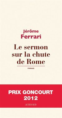 Jérôme Ferrari - Le sermon sur la chute de Rome 