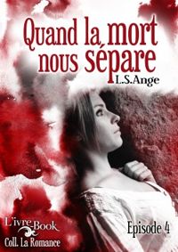 Couverture du livre Quand la mort nous sépare, épisode 4 - Ls Ange