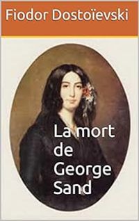 Fiodor Dostoievski - La mort de George Sand